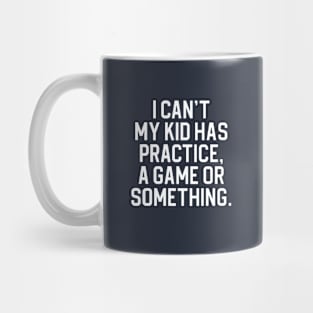 Funny Mom Gift Soccer Mom Gift I Can't My Kid Has Practice Mug